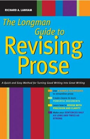 Longman Guide to Revising Prose: A Quick and Easy Method for Turning Good Writing into Great Writing by Richard A. Lanham