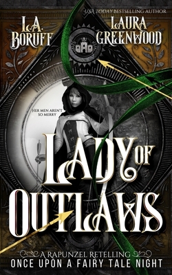 Lady of Outlaws: A Robin Hood Retelling by Once Upon a Fairy Tale Night, L. a. Boruff, Laura Greenwood