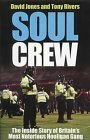 Soul Crew: The Inside Story of Britain's Most Notorious Hooligan Gang by David Jones, Tony Rivers