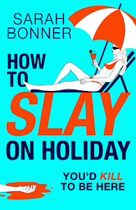 How to Slay on Holiday by Sarah Bonner