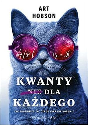 Kwanty dla każdego. Jak zrozumieć to, czego nikt nie rozumie by Art Hobson