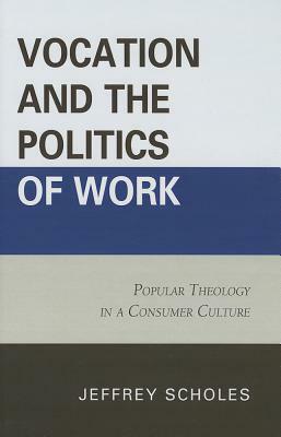 Vocation and the Politics of Work by Jeffrey Scholes