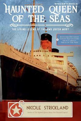 Haunted Queen of the Seas: The Living Legend of the RMS Queen Mary by Nicole Strickland