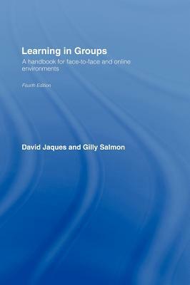 Learning in Groups: A Handbook for Face-To-Face and Online Environments by Gilly Salmon, David Jaques