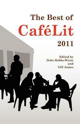 The Best of Caf Lit 2011 by Debz Hobbs-Wyatt, Gill James