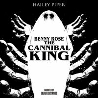 Benny Rose, the Cannibal King by Hailey Piper