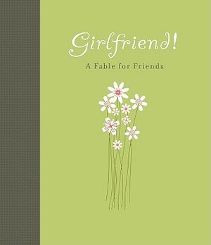 Girlfriend!: A Fable for Friends by Carol Lynn Pearson