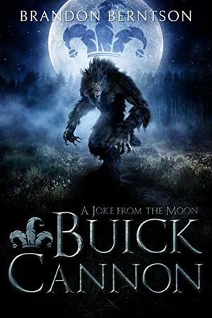 Buick Cannon: A Joke From the Moon: A Wacky, Zany, Slapstick Werewolf Tale by Brandon Berntson