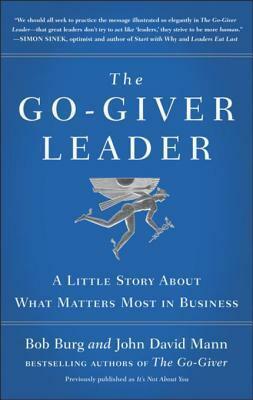 The Go-Giver Leader: A Little Story about What Matters Most in Business by Bob Burg
