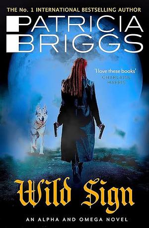 Wild Sign: An Alpha and Omega Novel: Book 6 by Patricia Briggs