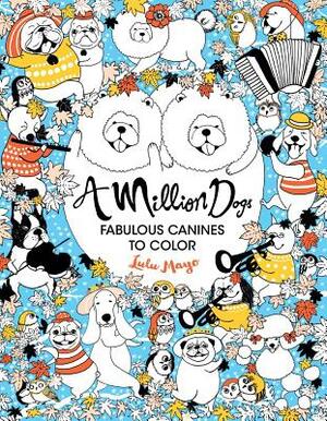 A Million Dogs, Volume 2: Fabulous Canines to Color by Lulu Mayo