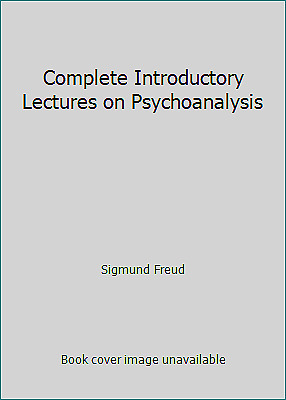Complete Introductory Lectures on Psychoanalysis by Sigmund Freud