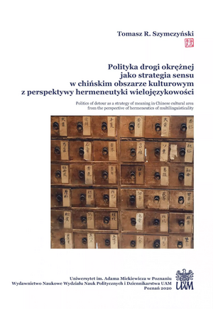 Polityka drogi okrężnej jako strategia sensu w chińskim obszarze kulturowym z perspektywy hermeneutyki wielojęzykowości by Tomasz R. Szymczyński