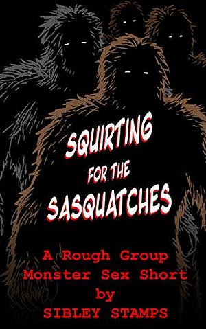 Squirting for the Sasquatches by Sibley Stamps