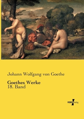 Goethes Werke: 18. Band by Johann Wolfgang von Goethe