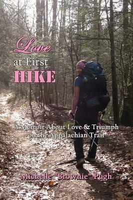 Love at First Hike: A Memoir about Love & Triumph on the Appalachian Trail by Michelle Pugh, Lark Wells, Carrie Armstrong