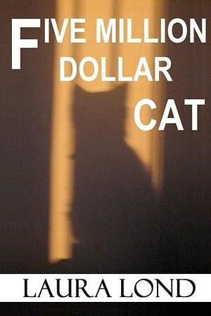 Five Million Dollar Cat by Laura Lond, Laura Lond