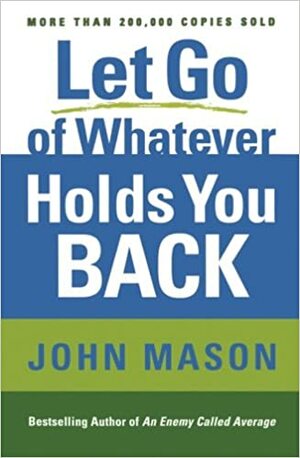 Let Go of Whatever Holds You Back by John Mason
