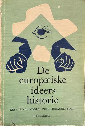 De europæiske ideers historie by Johannes Sløk, Erik Lund, Mogens Phil