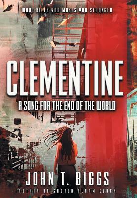 Clementine: A Song for the End of the World by John T. Biggs