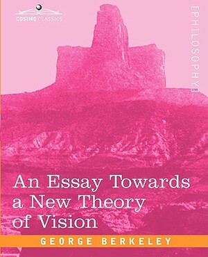 An Essay Towards a New Theory of Vision by George Berkeley