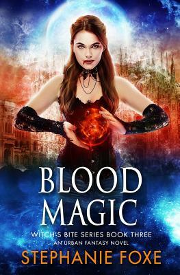 Blood Magic: An Urban Fantasy Novel by Stephanie Foxe