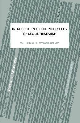An Introduction To The Philosophy Of Social Research (Social Research Today, 9) by Tim May, Malcolm Williams, Malcolm William