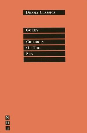 Children of the Sun by Maxim Gorky, Stephen Mulrine