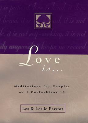 Love Is . . .: Meditations for Couples on I Corinthians 13 by Les And Leslie Parrott