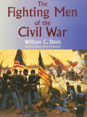 The Fighting Men of the Civil War by William C. Davis