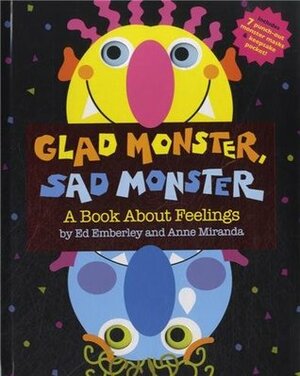 Glad Monster, Sad Monster by Ed Emberley, Anne Miranda
