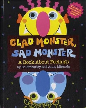 Glad Monster, Sad Monster by Anne Miranda, Ed Emberley