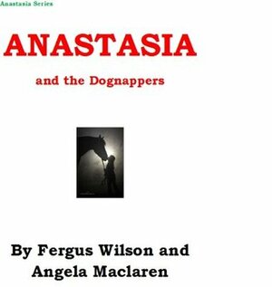 Anastasia and the Dognappers by Angela Maclaren, Fergus Wilson