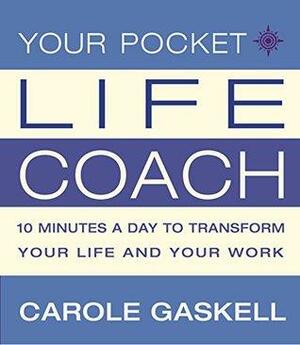 Your Pocket Life-Coach: 10 Minutes a Day to Transform Your Life and Your Work by Carole Gaskell