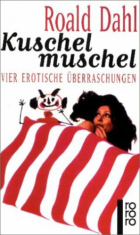 Kuschelmuschel. Vier Erotische Überraschungen by Roald Dahl