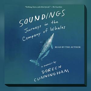 Soundings: Journeys in the Company of Whales: A Memoir by Doreen Cunningham