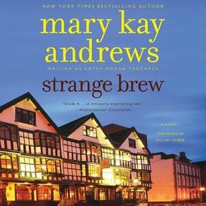 Strange Brew: A Novel by Kathy Hogan Trocheck, Mary Kay Andrews