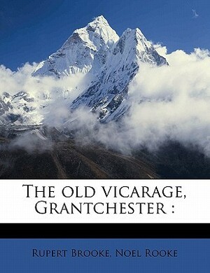 The Old Vicarage, Grantchester by Noel Rooke, Rupert Brooke