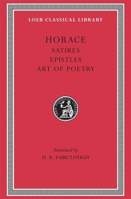 Satires. Epistles. the Art of Poetry by Horace
