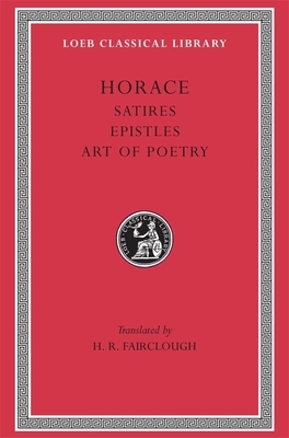 Satires. Epistles. the Art of Poetry by Horatius