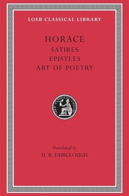 Satires. Epistles. the Art of Poetry by Horatius