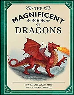 The Magnificent Book of Dragons by Stella Caldwell, Gonzalo Kenny