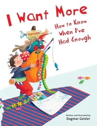 I Want More--How to Know When I've Had Enough by Dagmar Geisler