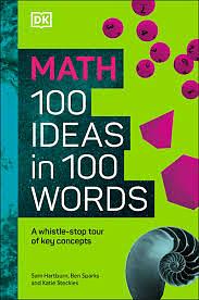 Math 100 Ideas in 100 Words: A Whistle-Stop Tour of Science's Key Concepts by Ben Sparks, Sam Hartburn, Katie Steckles