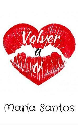 Volver a ti by Maria Santos