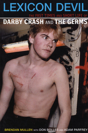Lexicon Devil: The Fast Times and Short Life of Darby Crash and The Germs by Don Bolles, Brendan Mullen, Adam Parfrey