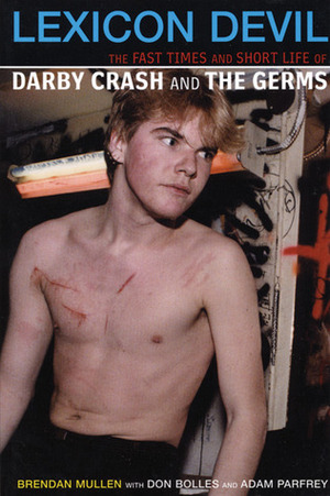 Lexicon Devil: The Fast Times and Short Life of Darby Crash and The Germs by Don Bolles, Adam Parfrey, Brendan Mullen