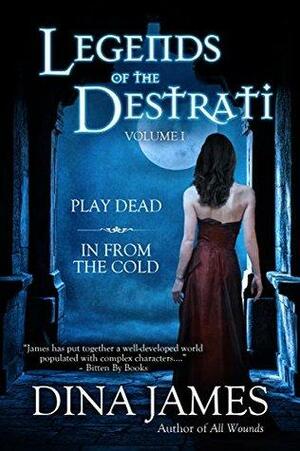Legends of the Destrati Volume One by Dina James