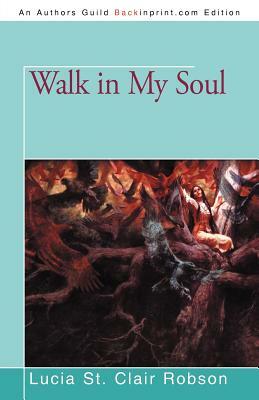 Walk in My Soul by Lucia St Clair Robson