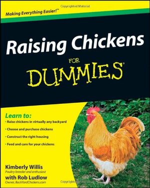 Raising Chickens for Dummies by Kimberly Willis